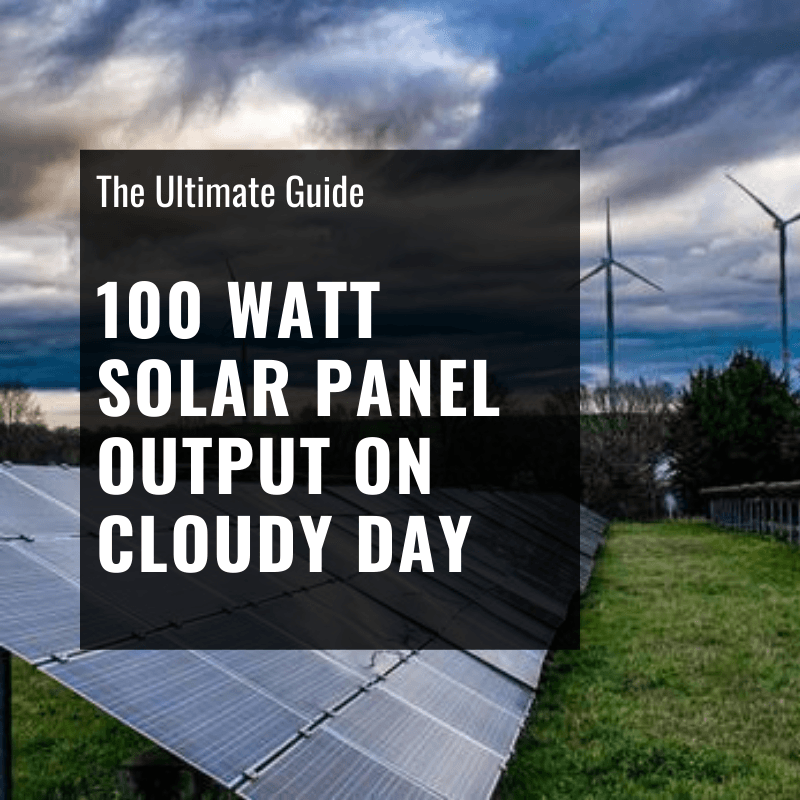 100 Watt Solar Panel Output on Cloudy Day