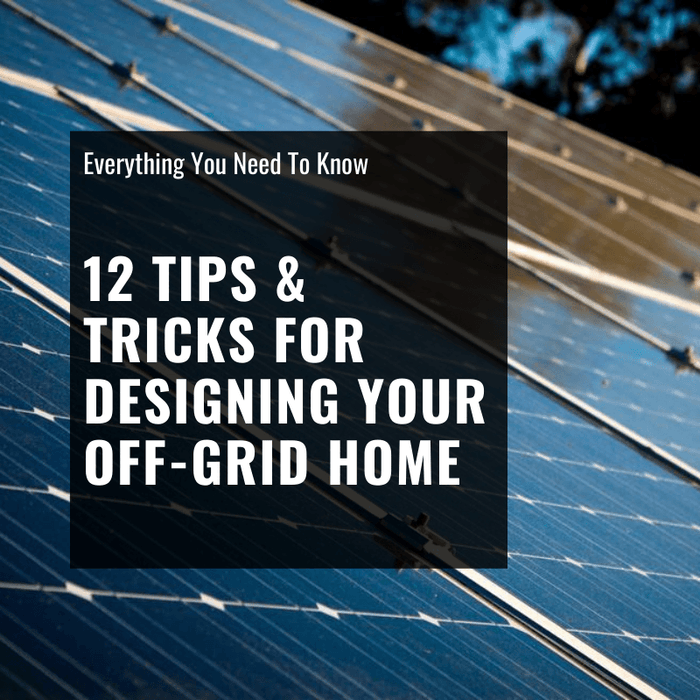12 Tips & Tricks For Designing Your Off-grid home