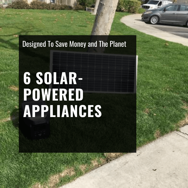6 Solar Appliances Designed to Save Money and the Planet