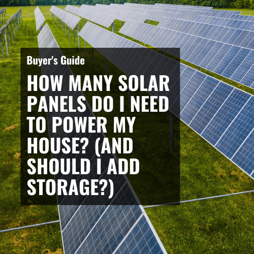 How Many Solar Panels Do I Need to Power My House? (And Should I Add Storage?)