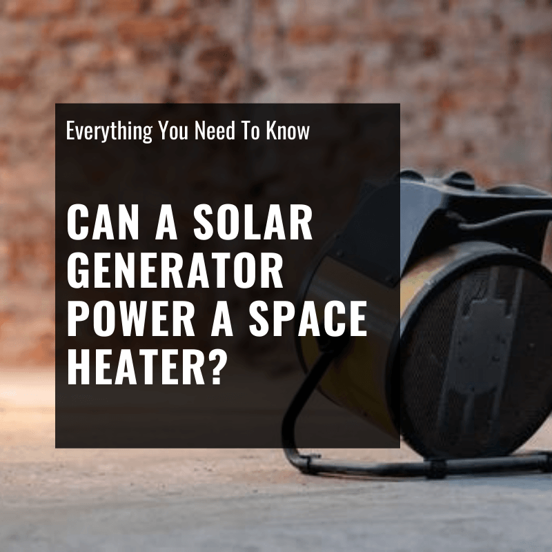 Can a Solar Generator Power a Space Heater