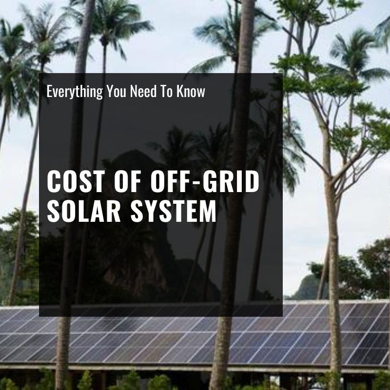 Cost Of Off Grid Solar System