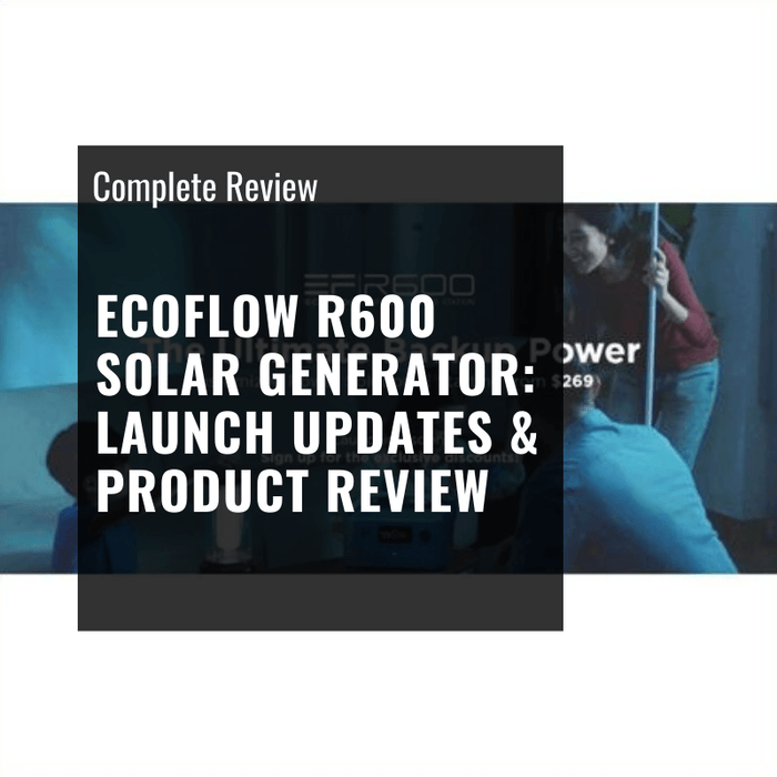 EcoFlow R600 Solar Generator Launch Updates & Product Review