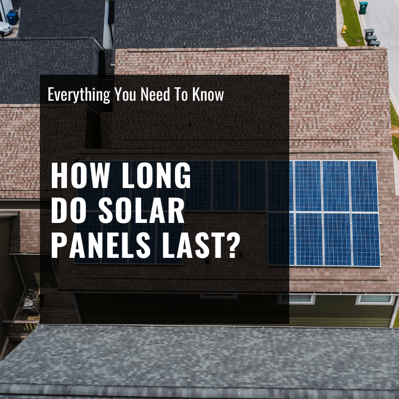 How Long Do Solar Panels Last? Everything you need to know