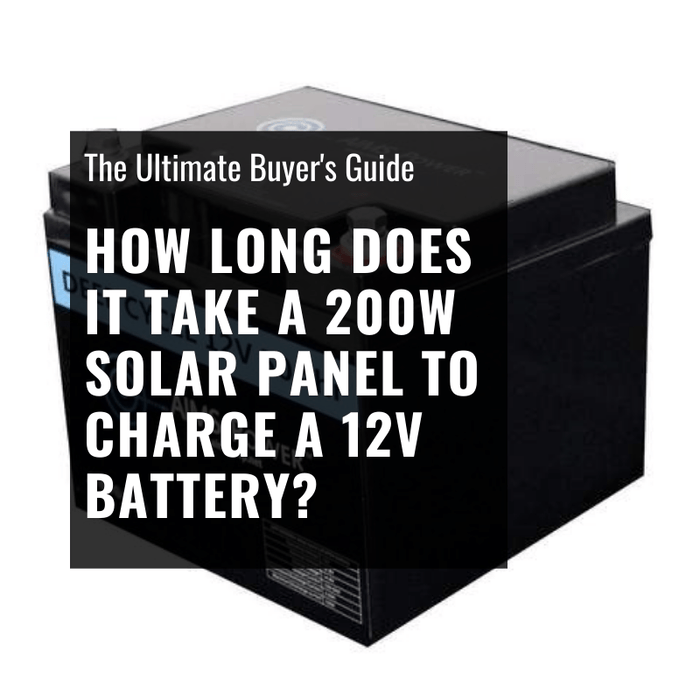 How Long Does It Take A 200W Solar Panel to Charge A 12V Battery