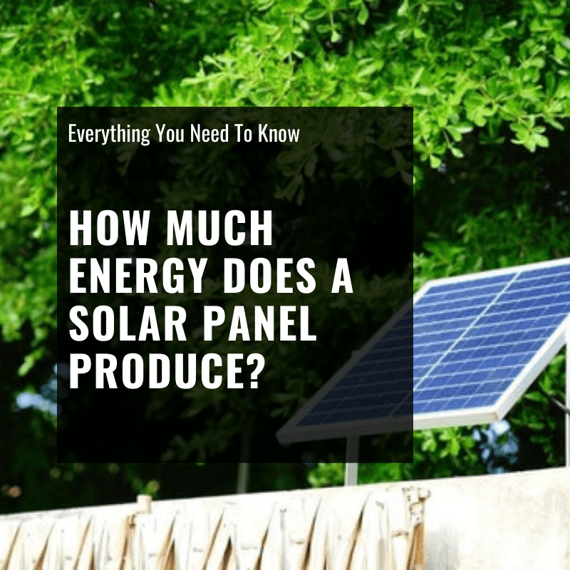 How Much Energy Does a Solar Panel Produce