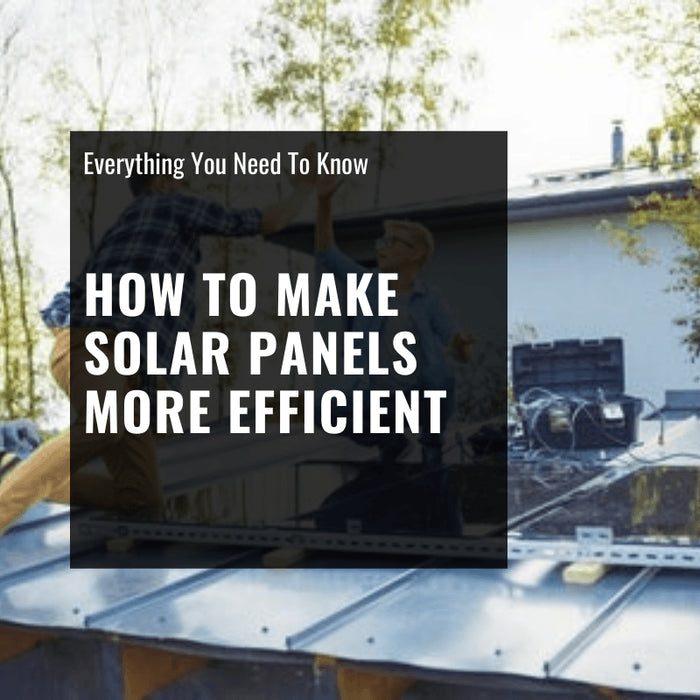 How to Make Solar Panels More Efficient