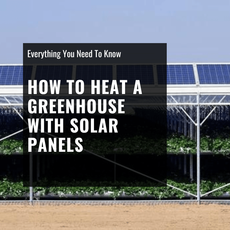 How to Heat a Greenhouse with Solar Panels