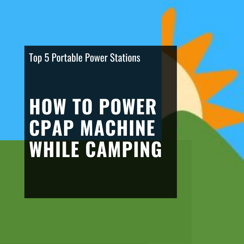 How To Power A CPAP While Camping: A Complete Powering Guide 1 How To Power A Cpap While Camping