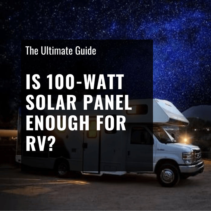 Is 100-Watt Solar Panel Enough For RV