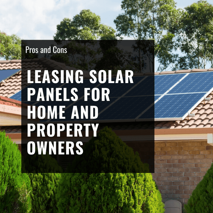 Leasing Solar Panels: Pros and Cons for Home and Property Owners