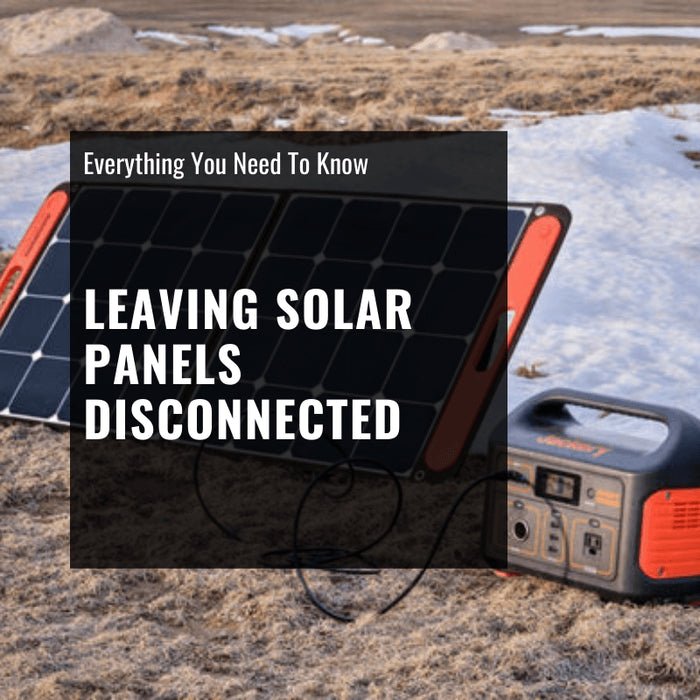 Leaving Solar Panels Disconnected