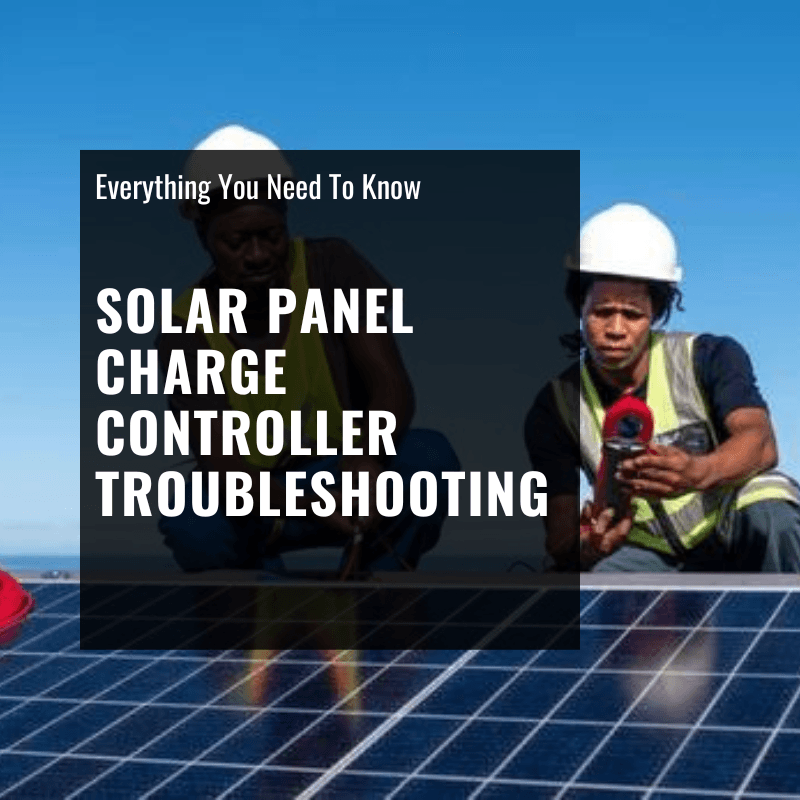 Solar Panel Charge Controller Troubleshooting