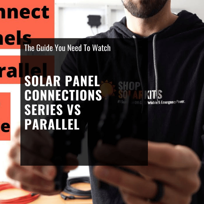 Solar Panel Connections - Series vs Parallel [Video]