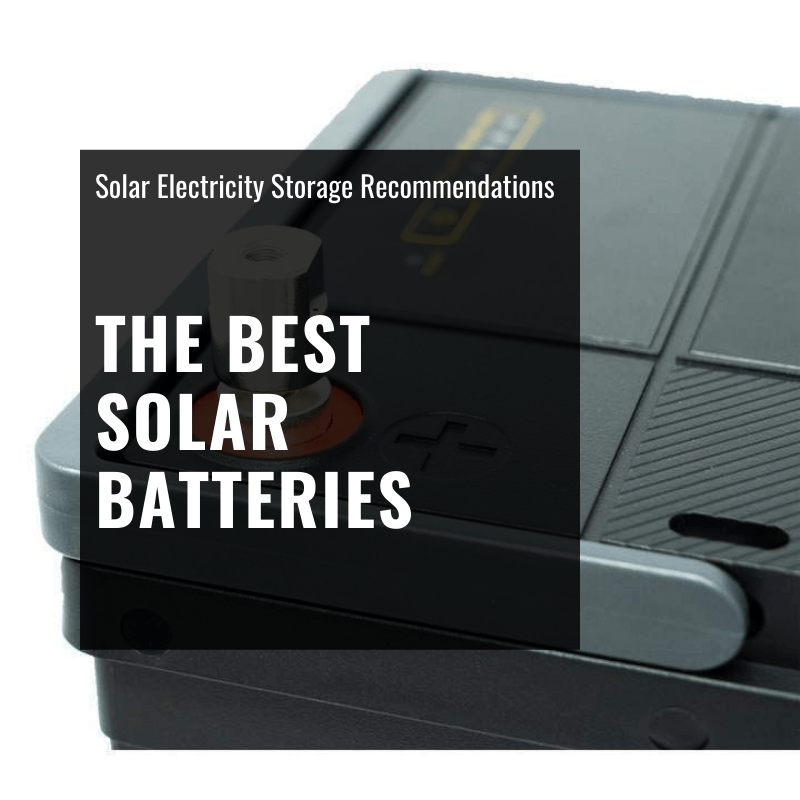 The Best Solar Batteries – Recommended Solar Electricity Storage
