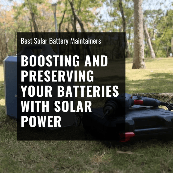 The Best Solar Battery Maintainers –  Boosting and Preserving Your Batteries with Solar Power