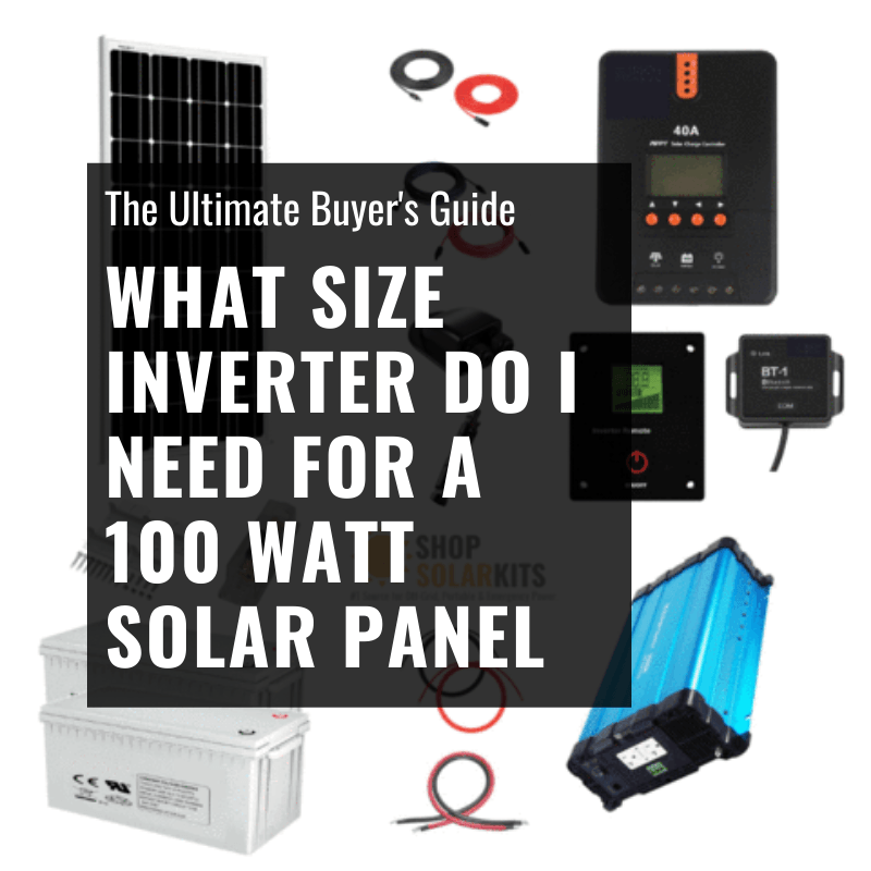What Size Inverter Do I Need For a 100 Watt Solar Panel - ShopSolar.com