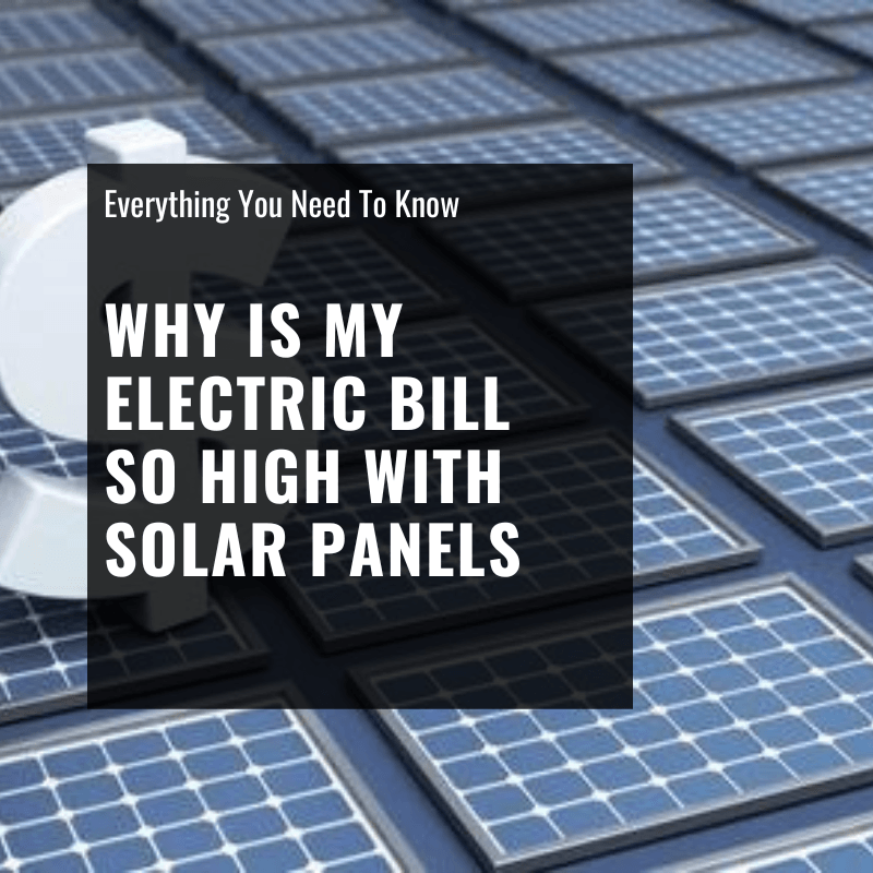 Why Is My Electric Bill So High With Solar Panels