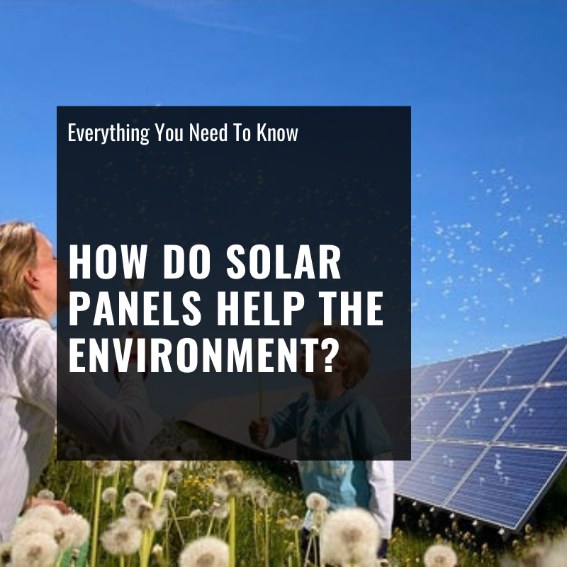 How Do Solar Panels Help The Environment