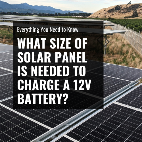 What Size Solar Panel is Needed to Charge a 12V Battery?